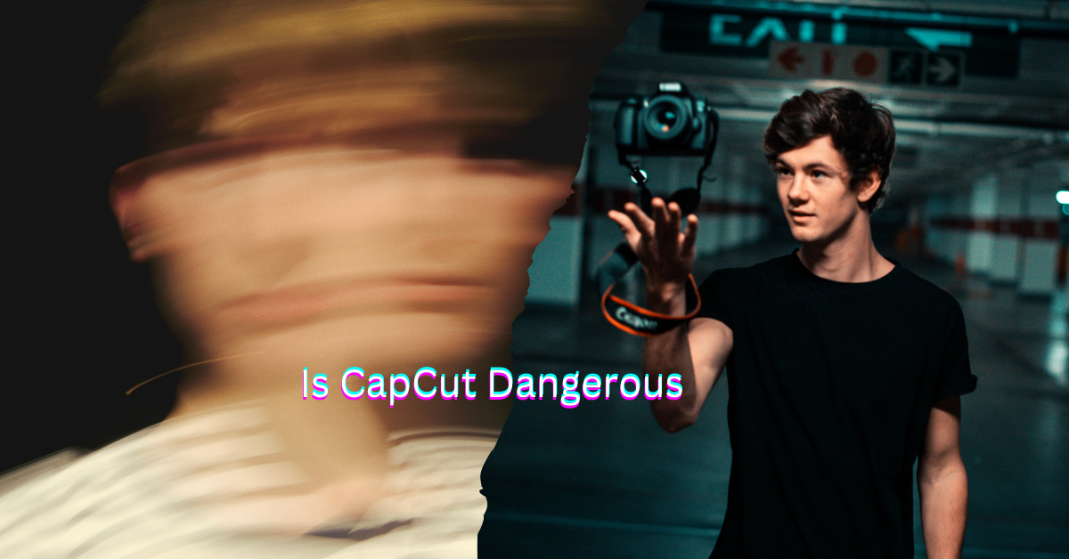 Is CapCut Dangerous