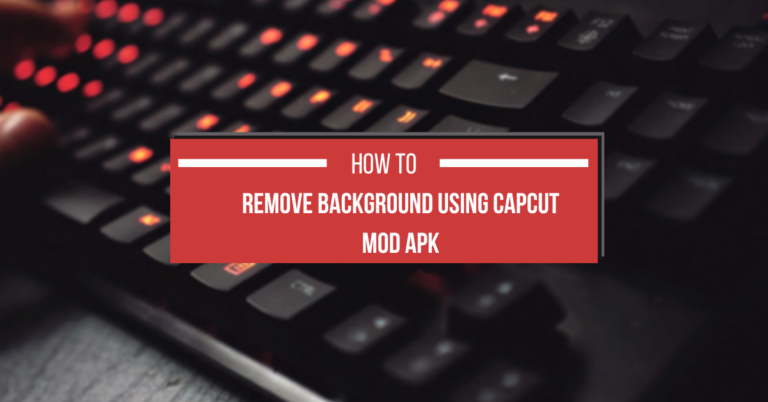 How to Remove Background Using CapCut MOD APK